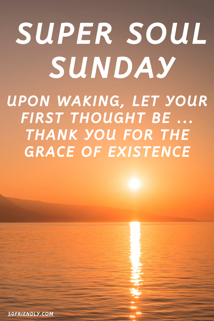 Be Thankful For The Grace Of Existence - Super Soul Sunday - 50 Friendly