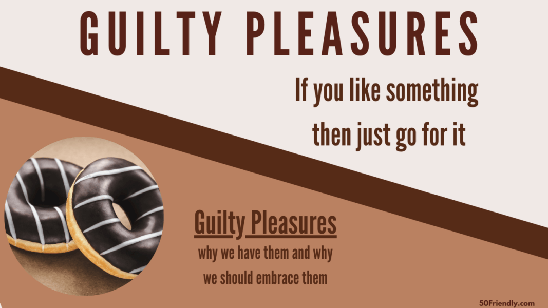 guilty-pleasures-why-we-have-them-and-why-we-should-embrace-them-50