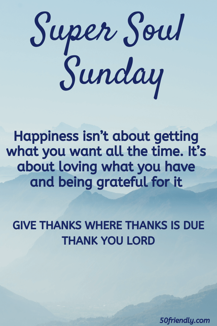 Super Soul Sunday - Be Thankful - 50 Friendly